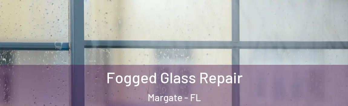  Fogged Glass Repair Margate - FL