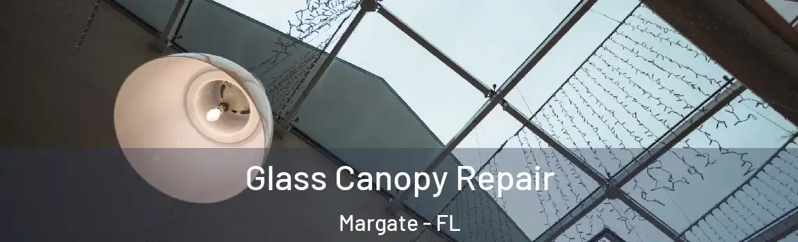  Glass Canopy Repair Margate - FL