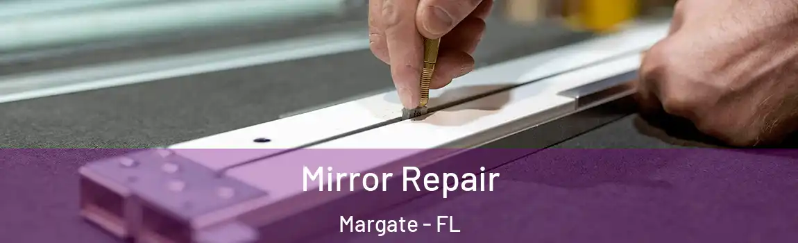  Mirror Repair Margate - FL