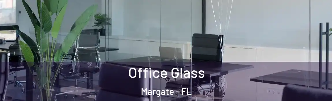  Office Glass Margate - FL